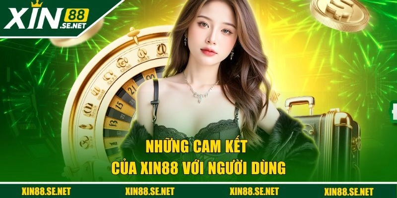 Những cam kết của Xin88 với người dùng