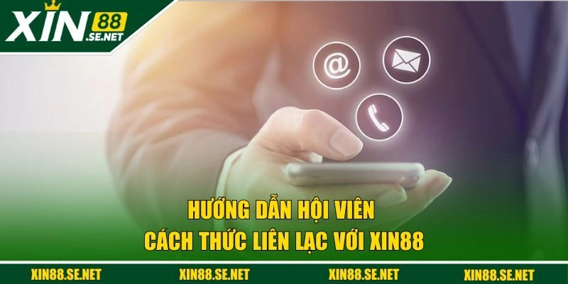 Hướng dẫn hội viên cách thức liên lạc với Xin88