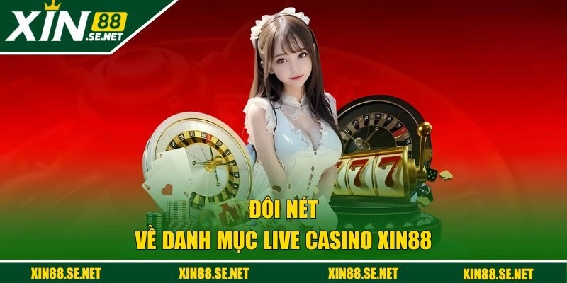 Đôi nét về danh mục live casino XIN88