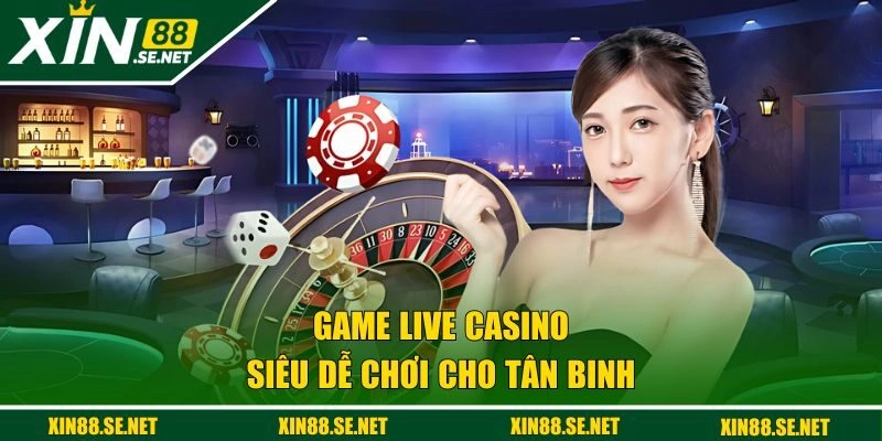 Game casino dễ chơi cho tân binh