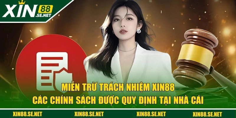 Tổng hợp các chính sách miễn trừ XIN88 chi tiết