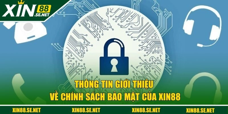 Thông tin giới thiệu về chính sách bảo mật của Xin88