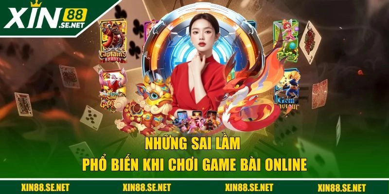 Những sai lầm phổ biến khi chơi game bài online